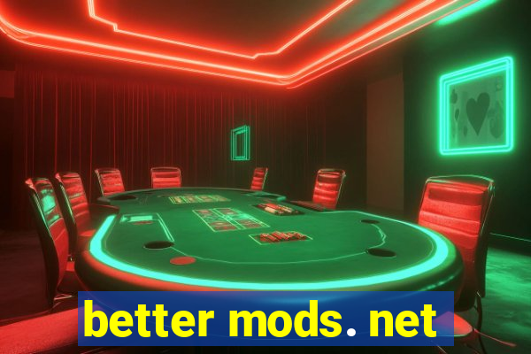 better mods. net